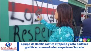 Equipo de Ramfis califica como atropello y acto vandálico grafitis en su comando de campaña en Salcedo