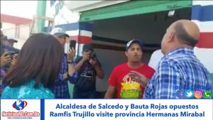 Video: Alcaldesa de Salcedo y Bauta Rojas opuestos Ramfis Trujillo visite provincia Hermanas Mirabal