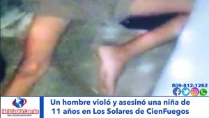 Video: Un hombre violó y mató una niña de 11 años en Los Solares de Cienfuegos