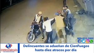 Video:Delincuentes se adueñan de CienFuegos; hasta diez atracos por día