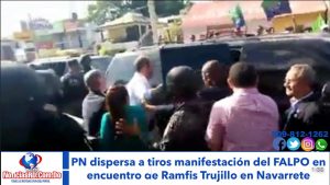 PN dispersa a tiros manifestación del FALPO en encuentro de Ramfis Trujillo en Navarrete