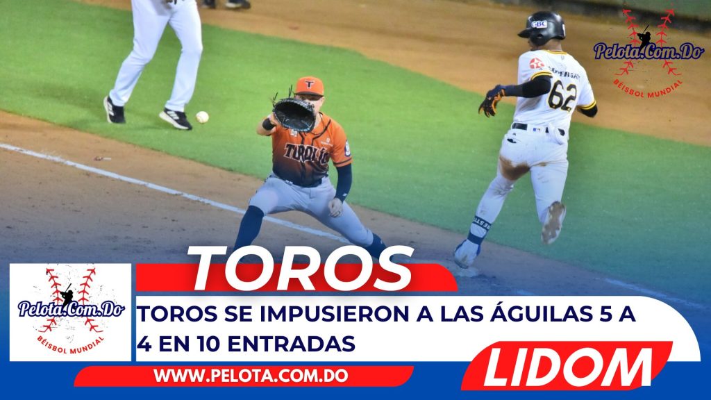 Toros se impusieron a las Águilas 5 A 4 en 10 entradas