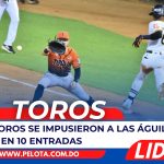 Toros se impusieron a las Águilas 5 A 4 en 10 entradas