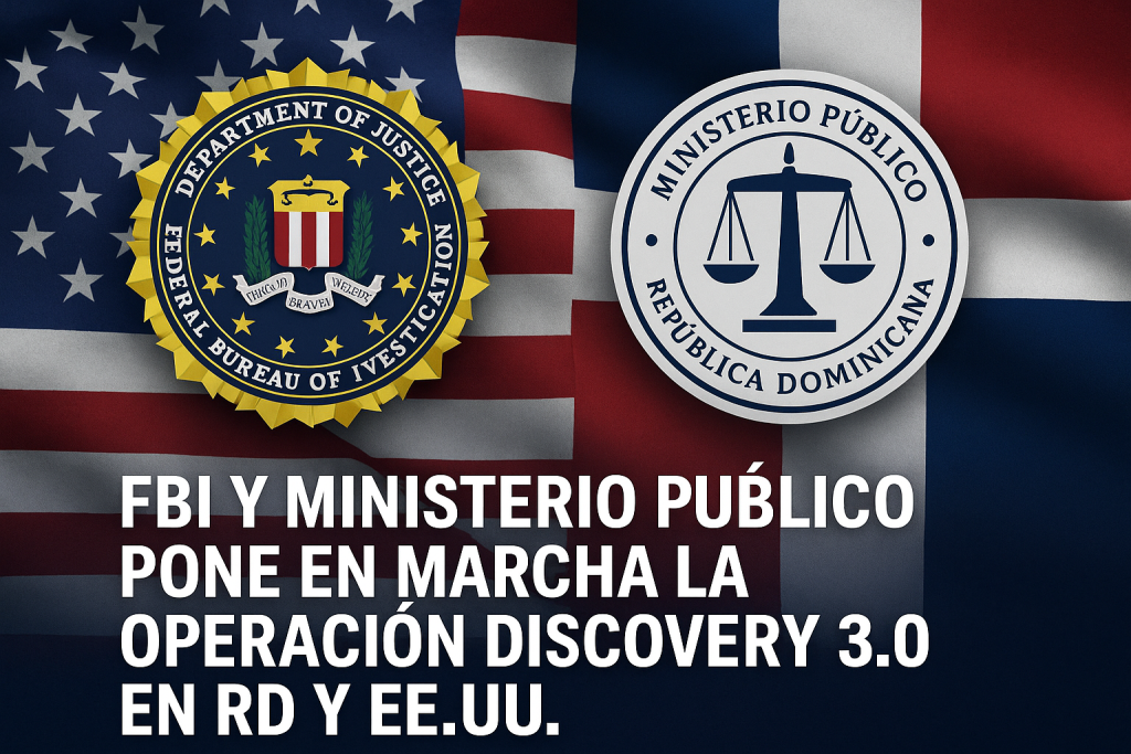 FBI Y Ministerio Público pone en marcha la Operación Discovery 3.0 en RD y EEUU